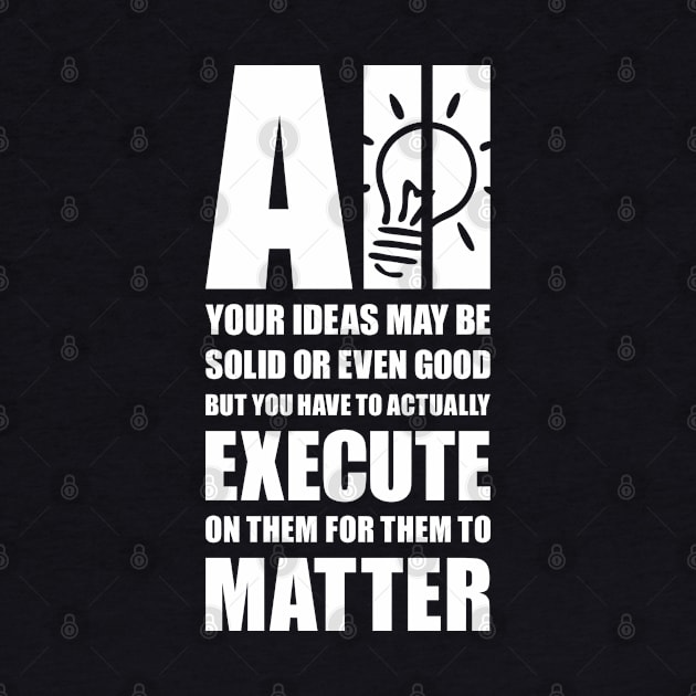 Execute your ideas by AyeletFleming